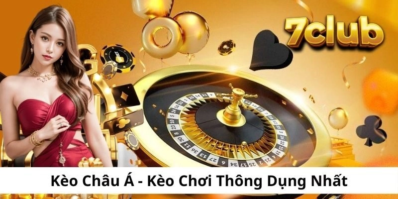 Kèo Châu Á – Kèo Chơi Thông Dụng Nhất Trong Cá Cược Thể Thao 7CLUB