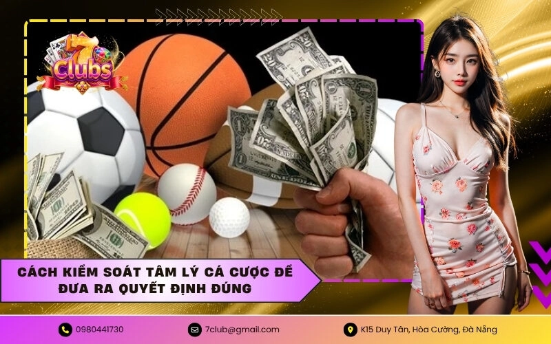 Cách kiểm soát tâm lý cá cược để đưa ra quyết định đúng