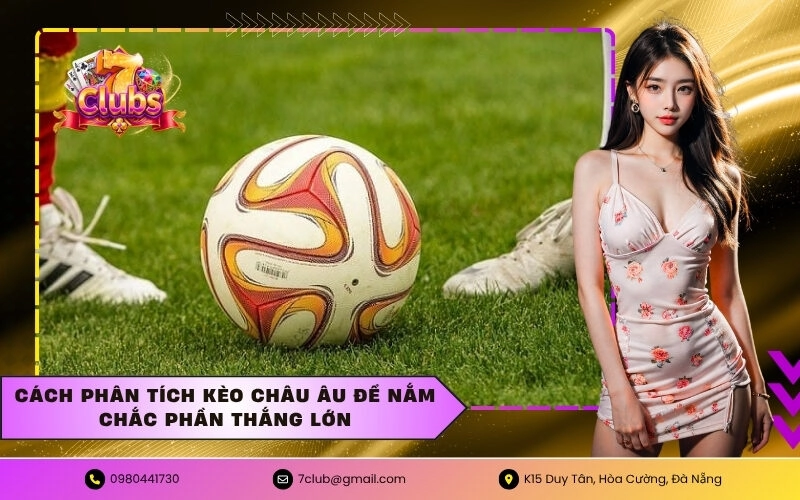 Cách phân tích kèo châu âu để nắm chắc phần thắng lớn