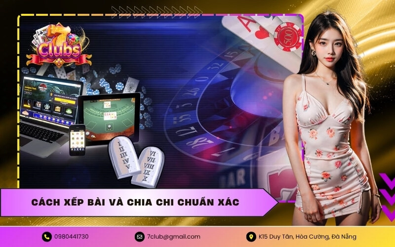 Cách Xếp Bài Và Chia Chi Chuẩn Xác