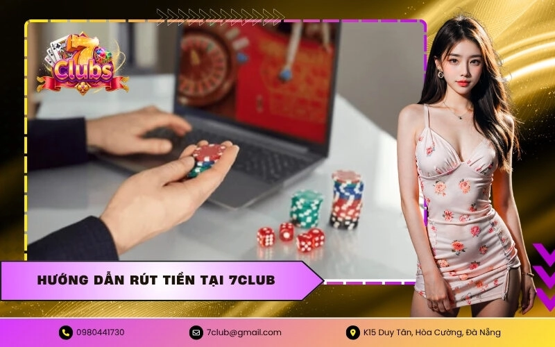 Hướng Dẫn Rút Tiền Tại 7CLUB