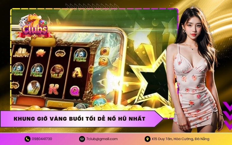 Khung giờ vàng buổi tối dễ nổ hũ nhất