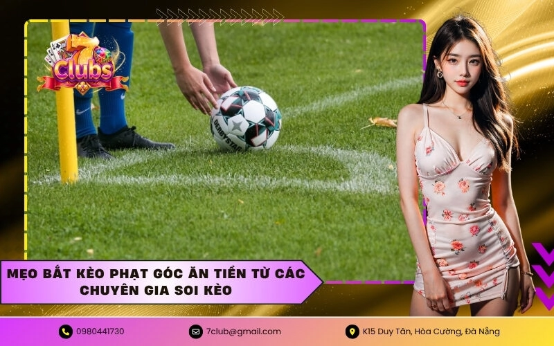 Mẹo bắt kèo phạt góc ăn tiền từ các chuyên gia soi kèo