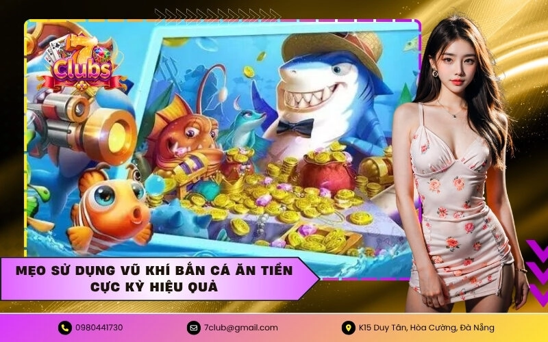 Mẹo sử dụng vũ khí bắn cá ăn tiền cực kỳ hiệu quả