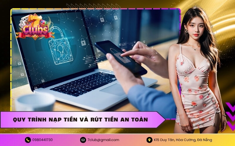 Quy Trình Nạp Tiền Và Rút Tiền An Toàn