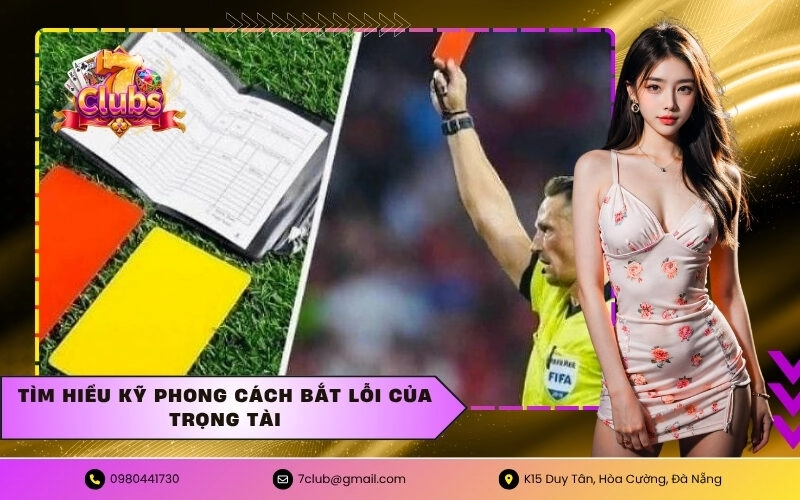 Tìm hiểu kỹ phong cách bắt lỗi của trọng tài