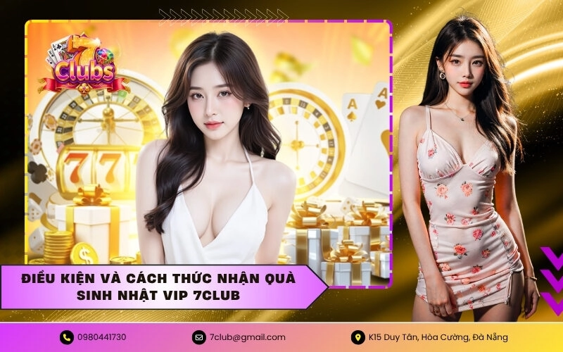 Điều kiện và cách thức nhận quà sinh nhật VIP 7CLUB